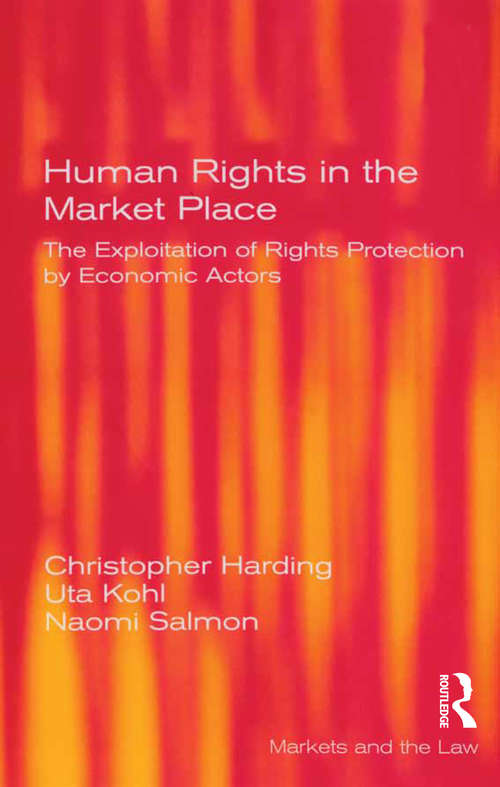 Book cover of Human Rights in the Market Place: The Exploitation of Rights Protection by Economic Actors