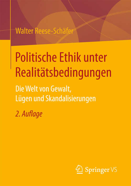 Book cover of Politische Ethik unter Realitätsbedingungen: Die Welt von Gewalt, Lügen und Skandalisierungen (2. Aufl. 2017)