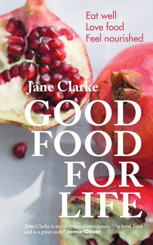 Book cover of Good Food for Life: Eat Well * Love Food * Feel Nourished (ePub edition)