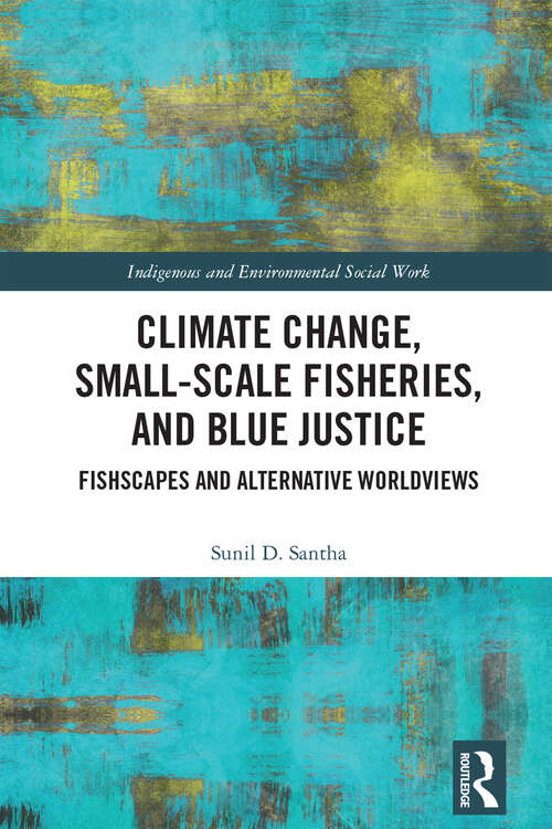 Book cover of Climate Change, Small-Scale Fisheries, and Blue Justice: Fishscapes and Alternative Worldviews (Indigenous and Environmental Social Work)