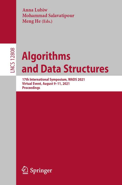 Book cover of Algorithms and Data Structures: 17th International Symposium, WADS 2021, Virtual Event, August 9–11, 2021, Proceedings (1st ed. 2021) (Lecture Notes in Computer Science #12808)