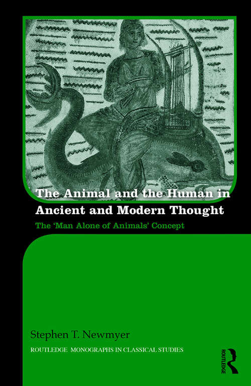 Book cover of The Animal and the Human in Ancient and Modern Thought: The ‘Man Alone of Animals’ Concept (Routledge Monographs in Classical Studies)