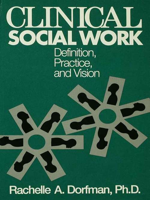 Book cover of Clinical Social Work: Definition, Practice And Vision (Basic Principles Into Practice Ser.: Vol. 9)