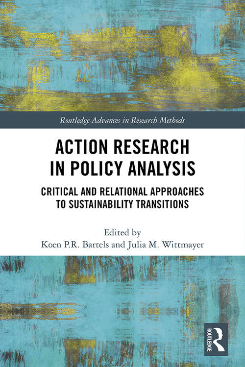 Book cover of Action Research in Policy Analysis: Critical and Relational Approaches to Sustainability Transitions (Routledge Advances in Research Methods)