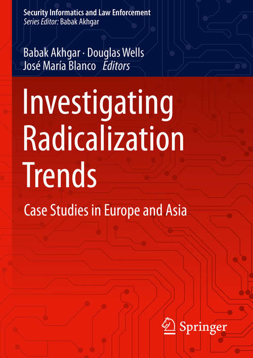 Book cover of Investigating Radicalization Trends: Case Studies in Europe and Asia (1st ed. 2020) (Security Informatics and Law Enforcement)