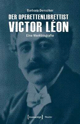Book cover of Der Operettenlibrettist Victor Léon: Eine Werkbiografie (Theater #103)