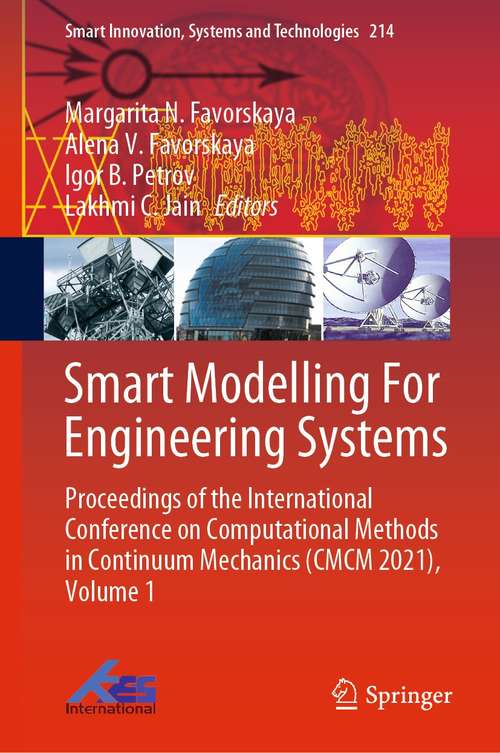 Book cover of Smart Modelling For Engineering Systems: Proceedings of the International Conference on Computational Methods in Continuum Mechanics (CMCM 2021), Volume 1 (1st ed. 2021) (Smart Innovation, Systems and Technologies #214)
