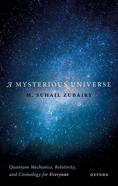 Book cover of A Mysterious Universe: Quantum Mechanics, Relativity, and Cosmology for Everyone