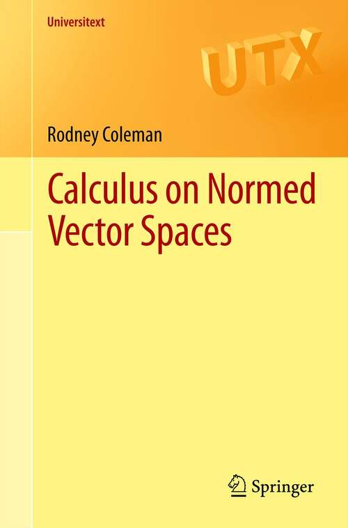 Book cover of Calculus on Normed Vector Spaces (2012) (Universitext)