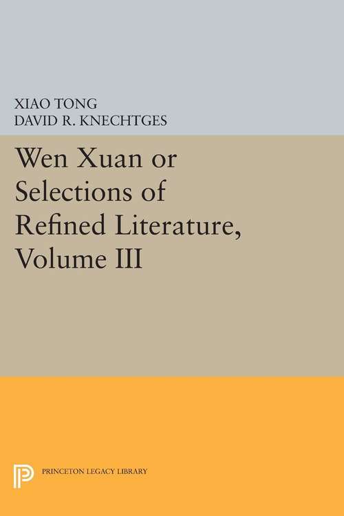 Book cover of Wen xuan or Selections of Refined Literature, Volume III: Rhapsodies on Natural Phenomena, Birds and Animals, Aspirations and Feelings, Sorrowful Laments, Literature, Music, and Passions
