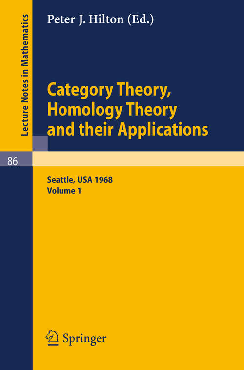 Book cover of Category Theory, Homology Theory and Their Applications. Proceedings of the Conference Held at the Seattle Research Center of the Battelle Memorial Institute, June 24 - July 19, 1968: Volume 1 (1969) (Lecture Notes in Mathematics #86)