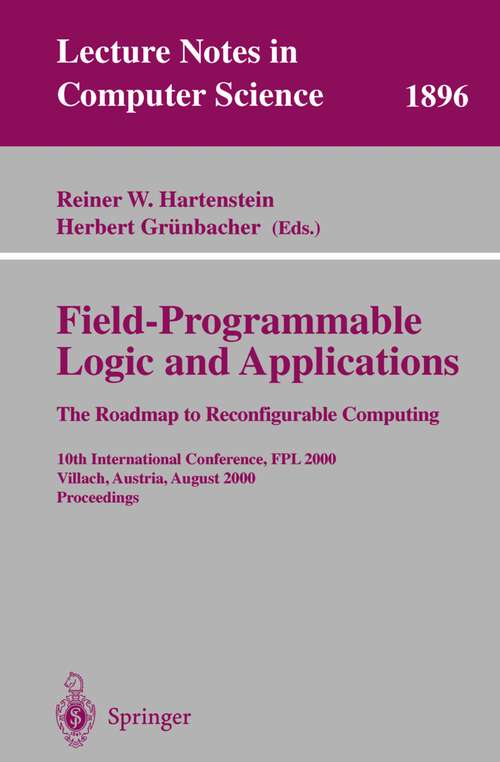 Book cover of Field-Programmable Logic and Applications: 10th International Conference, FPL 2000 Villach, Austria, August 27-30, 2000 Proceedings (2000) (Lecture Notes in Computer Science #1896)