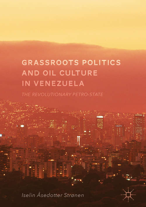 Book cover of Grassroots Politics and Oil Culture in Venezuela: The Revolutionary Petro-State