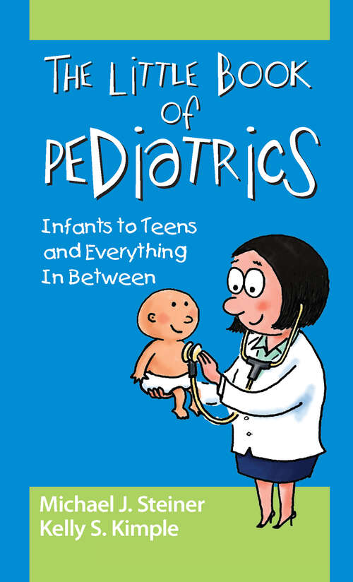 Book cover of The Little Book of Pediatrics: Infants to Teens and Everything In Between