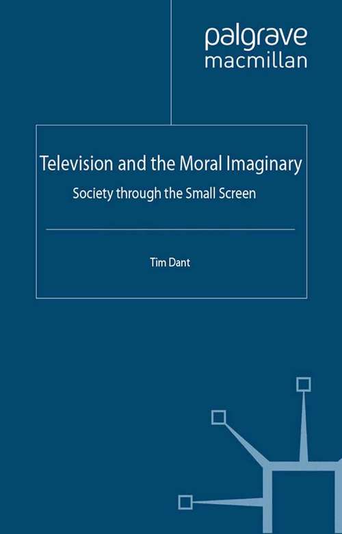Book cover of Television and the Moral Imaginary: Society through the Small Screen (2012)