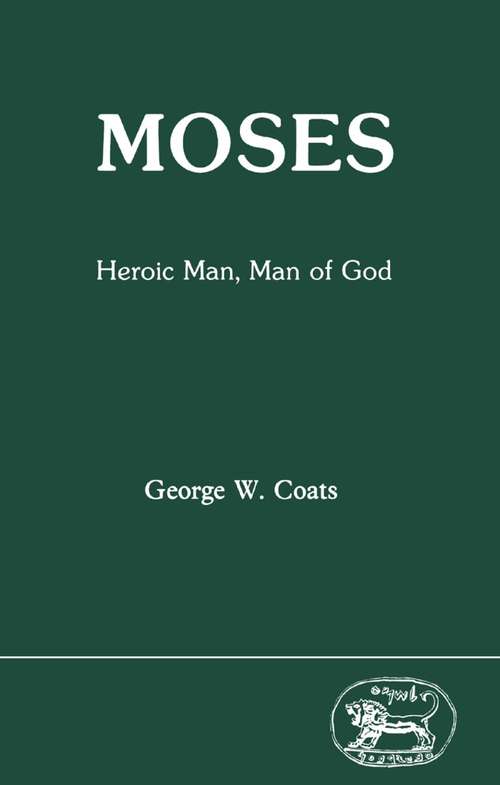 Book cover of Moses: Heroic Man, Man of God (The Library of Hebrew Bible/Old Testament Studies)