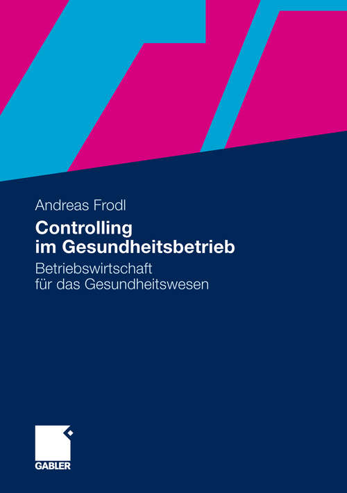 Book cover of Controlling im Gesundheitsbetrieb: Betriebswirtschaft für das Gesundheitswesen (2012)