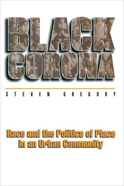 Book cover of Black Corona: Race and the Politics of Place in an Urban Community (Princeton Studies in Culture/Power/History)