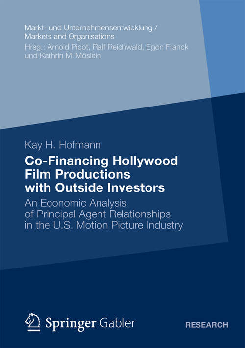 Book cover of Co-Financing Hollywood Film Productions with Outside Investors: An Economic Analysis of Principal Agent Relationships in the U.S. Motion Picture Industry (2013) (Markt- und Unternehmensentwicklung Markets and Organisations)