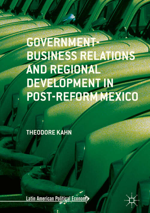 Book cover of Government-Business Relations and Regional Development in Post-Reform Mexico (1st ed. 2019) (Latin American Political Economy)