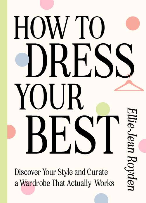 Book cover of How to Dress Your Best: Discover Your Personal Style and Curate a Wardrobe That Actually Works