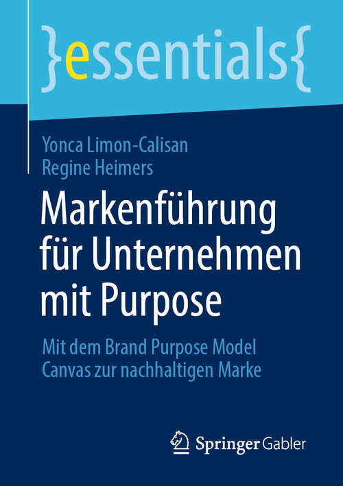 Book cover of Markenführung für Unternehmen mit Purpose: Mit dem Brand Purpose Model Canvas zur nachhaltigen Marke (2024) (essentials)