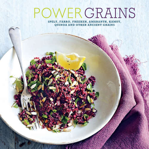 Book cover of Power Grains: Spelt, farro, freekeh, amaranth, kamut, quinoa and other Ancient grains