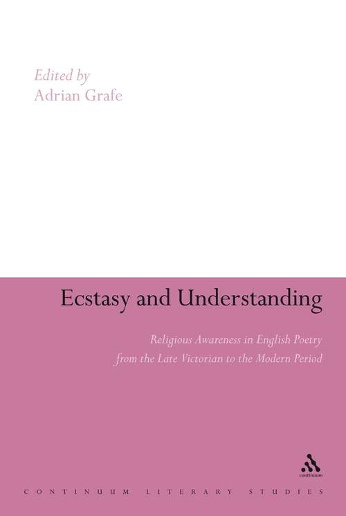Book cover of Ecstasy and Understanding: Religious Awareness in English Poetry from the Late Victorian to the Modern Period (Continuum Literary Studies)