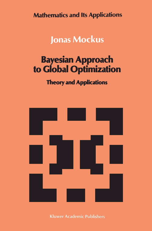 Book cover of Bayesian Approach to Global Optimization: Theory and Applications (1989) (Mathematics and its Applications #37)