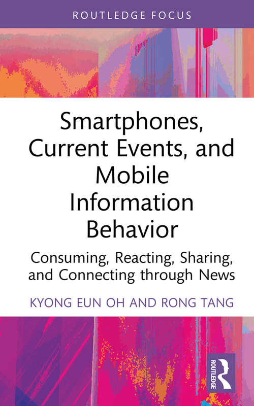 Book cover of Smartphones, Current Events and Mobile Information Behavior: Consuming, Reacting, Sharing, and Connecting through News