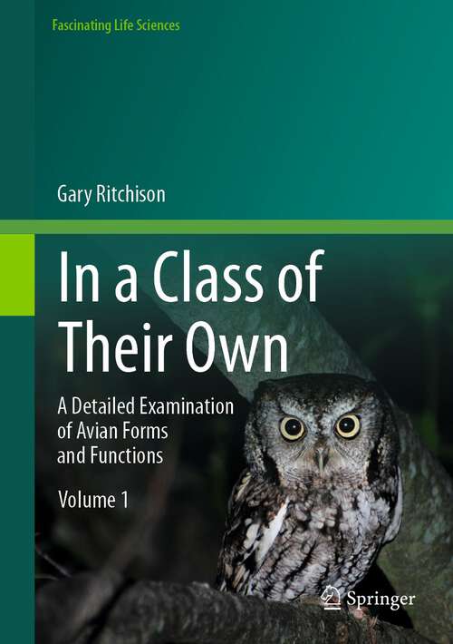Book cover of In a Class of Their Own: A Detailed Examination Of Avian Forms And Functions (Fascinating Life Sciences Ser.)