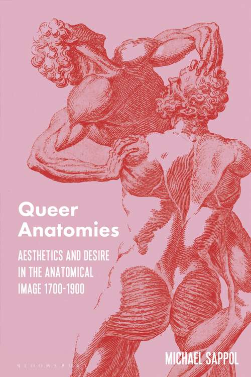 Book cover of Queer Anatomies: Aesthetics and Desire in the Anatomical Image, 1700-1900