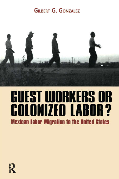 Book cover of Guest Workers or Colonized Labor?: Mexican Labor Migration To The United States (2)