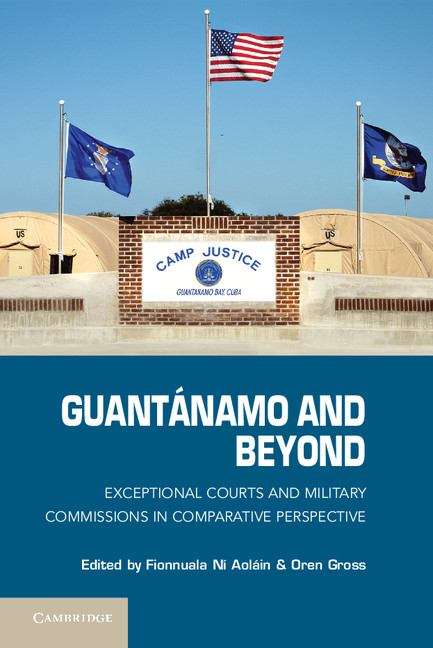 Book cover of Guantanamo and Beyond: Exceptional Courts and Military Commissions in Comparative Perspective (PDF)