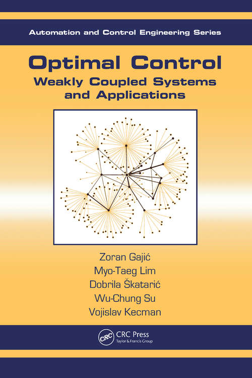 Book cover of Optimal Control: Weakly Coupled Systems and Applications (Automation and Control Engineering)