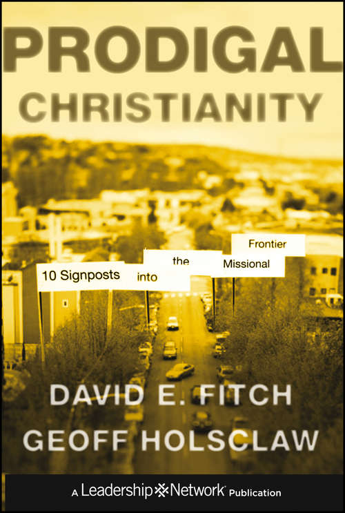 Book cover of Prodigal Christianity: 10 Signposts into the Missional Frontier (Jossey-Bass Leadership Network Series #61)
