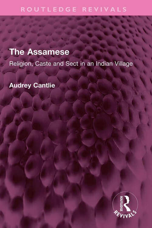 Book cover of The Assamese: Religion, Caste and Sect in an Indian Village (Routledge Revivals)