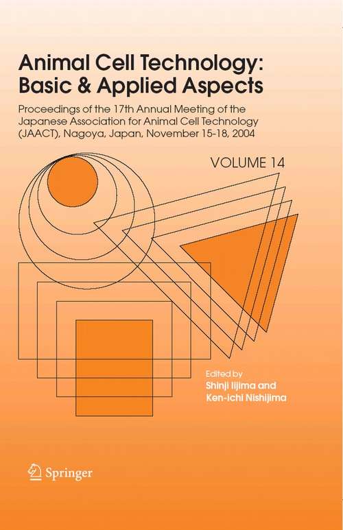 Book cover of Animal Cell Technology: Proceedings of the Seventeenth Annual Meeting of the Japanese Association for Animal Cell Technology (JAACT), Nagoya, Japan, November 15-18, 2004 (2006) (Animal Cell Technology: Basic & Applied Aspects #14)