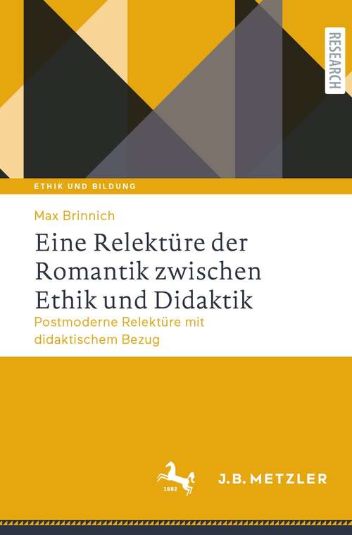 Book cover of Eine Relektüre der Romantik zwischen Ethik und Didaktik: Postmoderne Relektüre mit didaktischem Bezug (1. Aufl. 2021) (Ethik und Bildung)