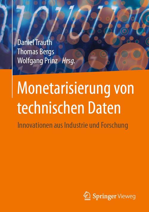 Book cover of Monetarisierung von technischen Daten: Innovationen aus Industrie und Forschung (1. Aufl. 2021)