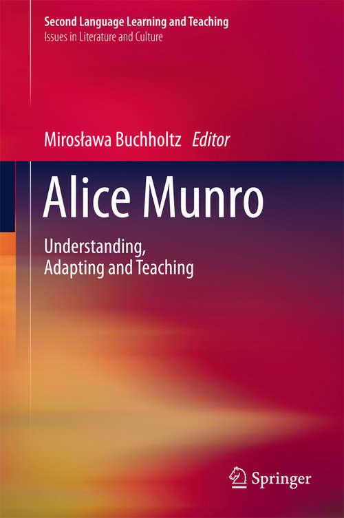 Book cover of Alice Munro: Understanding, Adapting and Teaching (1st ed. 2016) (Second Language Learning and Teaching)