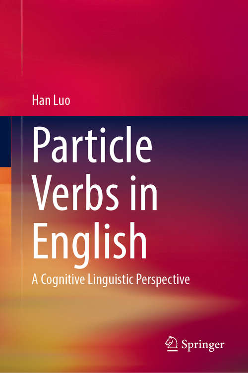 Book cover of Particle Verbs in English: A Cognitive Linguistic Perspective (1st ed. 2019)