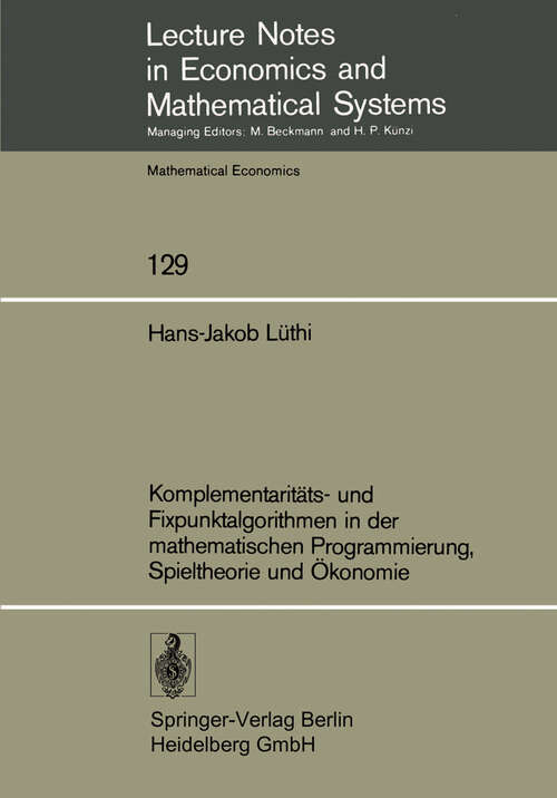 Book cover of Komplementaritäts- und Fixpunktalgorithmen in der mathematischen Programmierung, Spieltheorie und Ökonomie (1976) (Lecture Notes in Economics and Mathematical Systems #129)