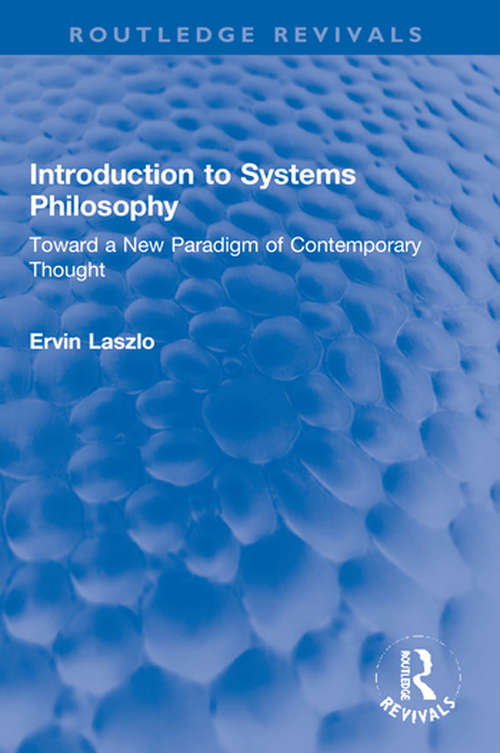 Book cover of Introduction to Systems Philosophy: Toward a New Paradigm of Contemporary Thought (Routledge Revivals)