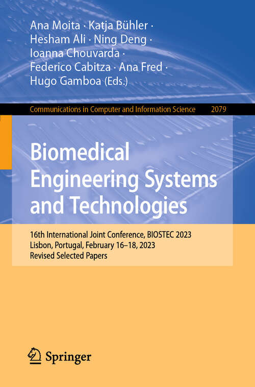 Book cover of Biomedical Engineering Systems and Technologies: 16th International Joint Conference, BIOSTEC 2023, Lisbon, Portugal, February 16–18, 2023, Revised Selected Papers (2024) (Communications in Computer and Information Science #2079)