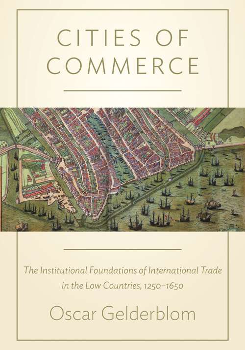 Book cover of Cities of Commerce: The Institutional Foundations of International Trade in the Low Countries, 1250-1650 (PDF)