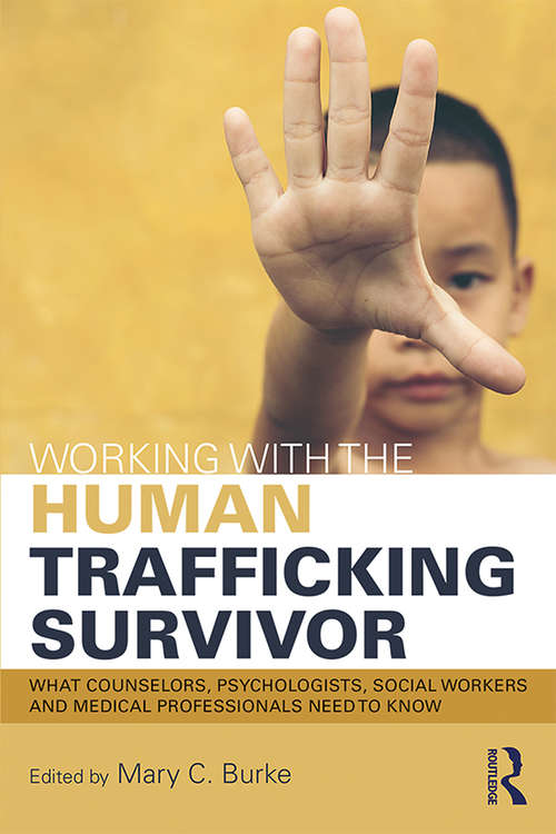 Book cover of Working with the Human Trafficking Survivor: What Counselors, Psychologists, Social Workers and Medical Professionals Need to Know