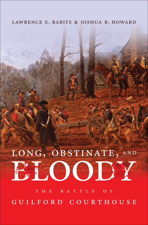 Book cover of Long, Obstinate, and Bloody: The Battle of Guilford Courthouse