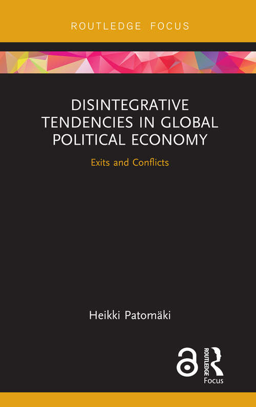 Book cover of Disintegrative Tendencies in Global Political Economy: Exits and Conflicts (Open Access) (Rethinking Globalizations #1)