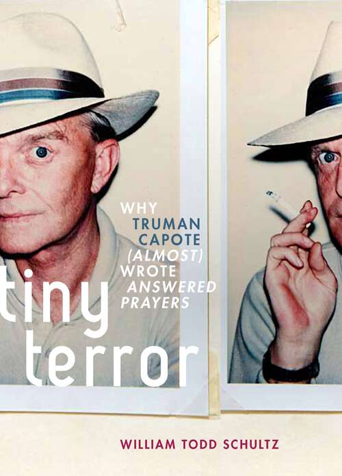 Book cover of Tiny Terror: Why Truman Capote (Almost) Wrote Answered Prayers (Inner Lives)